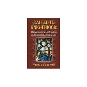 Called to Knighthood by Thomas K. Sullivan