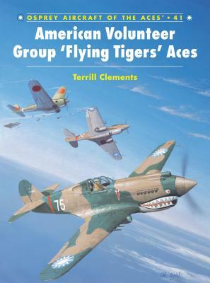 American Volunteer Group 'flying Tigers' Aces by Terrill J. Clements