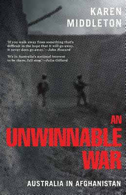 An Unwinnable War: Australia in Afghanistan by Karen Middleton