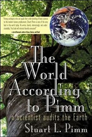 The World According to Pimm: A Scientist Audits the Earth by Stuart Pimm