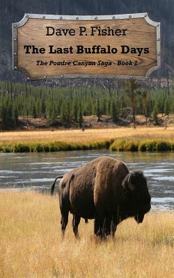 The Last Buffalo Days by Dave P. Fisher