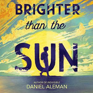 Brighter Than the Sun by Daniel Aleman