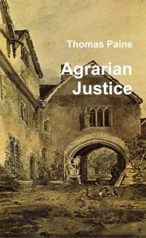 Agrarian Justice  by Thomas Paine