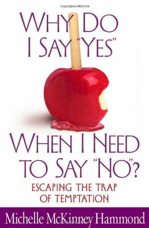 Why Do I Say Yes When I Need to Say No? by Michelle McKinney Hammond