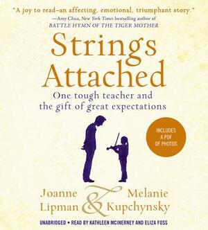 Strings Attached: One Tough Teacher and the Gift of Great Expectations by Joanne Lipman