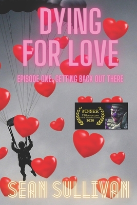 Dying For Love: Episode One: Getting Back Out There by Sean Sullivan