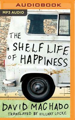 The Shelf Life of Happiness by David Machado