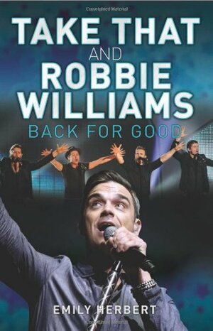 Take That and Robbie Williams: Back for Good by Sarah Oliver, Sarah Oliver