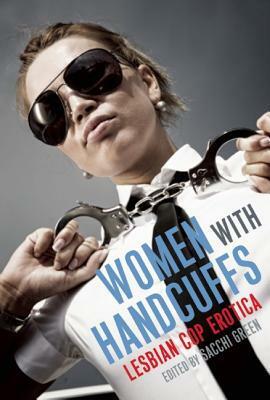 Women With Handcuffs: Lesbian Cop Erotica by Sacchi Green, JL Merrow