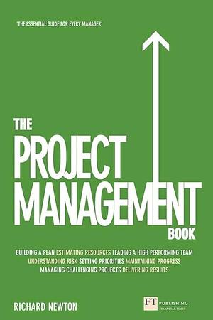 The Project Management Book by Richard Newton