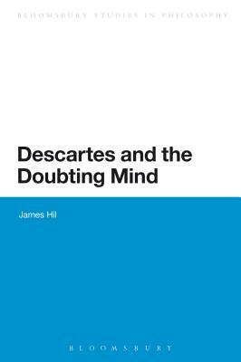 Descartes and the Doubting Mind by James Hill