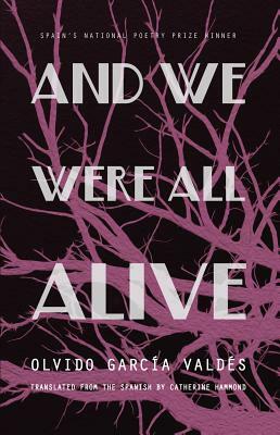 And We Were All Alive by Olvido Garcia Valdes