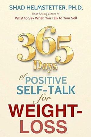 365 Days of Positive Self-Talk for Weight-Loss by Shad Helmstetter