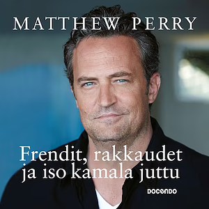 Frendit, rakkaudet ja iso kamala juttu by Matthew Perry