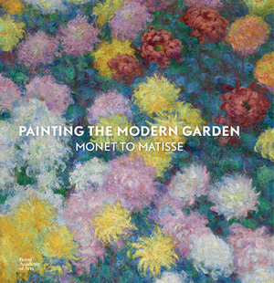 Painting the Modern Garden: Monet to Matisse by Ann Dumas, Heather Lemonedes, Christopher J. Priest, Clare A.P. Willsdon, Monty Don, William H. Robinson