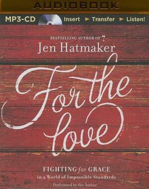 For the Love: Fighting for Grace in a World of Impossible Standards by Jen Hatmaker