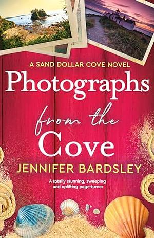 Photographs from the Cove by Jennifer Bardsley, Jennifer Bardsley