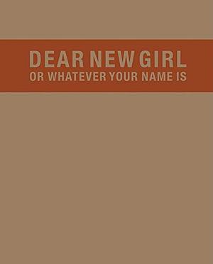 Dear New Girl or Whatever Your Name Is by Eli Horowitz