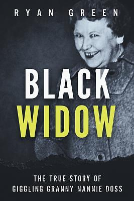 Black Widow: The True Story of Giggling Granny Nannie Doss by Ryan Green