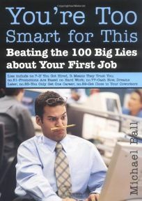 You're Too Smart for This: Beating the 100 Big Lies about Your First Job by Michael Ball