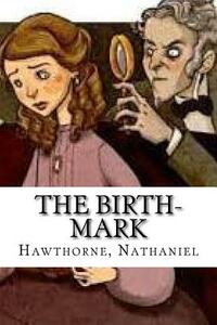 The Birth-Mark by Nathaniel Hawthorne