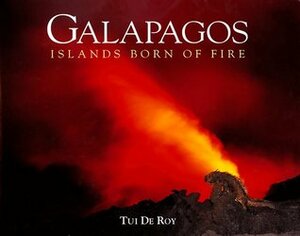 Galapagos: Islands Born by Tui De Roy Moore