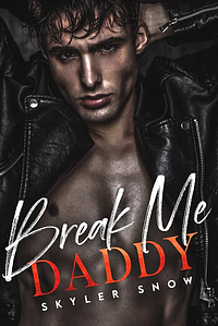 Break Me Daddy by Skyler Snow