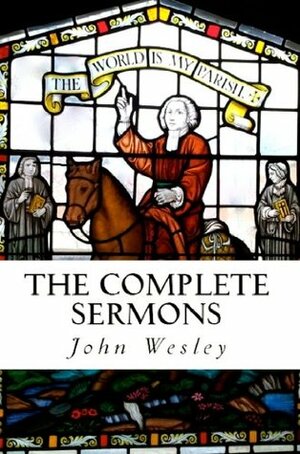 The Complete Sermons: John Wesley by John Wesley