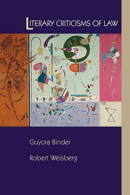 Literary Criticisms of Law by Guyora Binder, Robert Weisberg