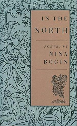 In the North: Poetry by Nina Bogin