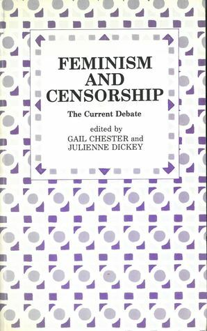 Feminism and Censorship: The Current Debate by Gail Chester, Julienne Dickey