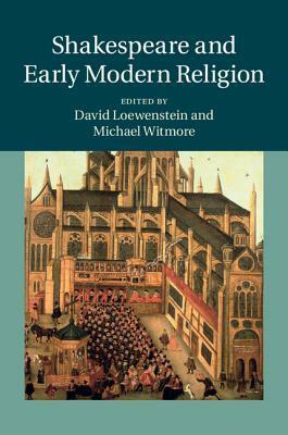 Shakespeare and Early Modern Religion by Michael Witmore, David Loewenstein