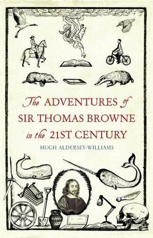 The Adventures of Sir Thomas Browne in the 21st Century by Hugh Aldersey-Williams