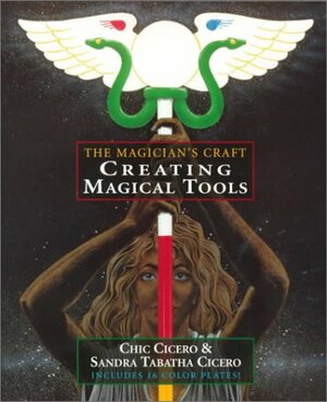 Creating Magical Tools: Resources for the Ceremonial Magician by Chic &amp; Sandra Tabatha Cicero
