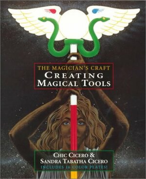 Creating Magical Tools: Resources for the Ceremonial Magician by Chic Cicero, Sandra Tabatha Cicero