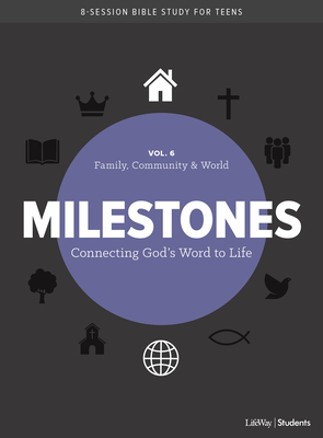 Milestones: Volume 6 - Family, Community & World, Volume 6: Connecting God's Word to Life by Lifeway Students