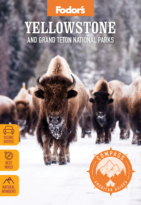 Fodor's Compass American Guides: Yellowstone and Grand Teton National Parks by Fodor's Travel Guides