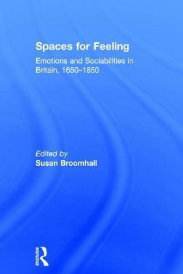 Spaces for Feeling: Emotions and Sociabilities in Britain, 1650-1850 by 