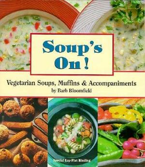 Soups On!: Vegetarian Soups, Muffins and Accompaniments by Barb Bloomfield, Nancy Robinson