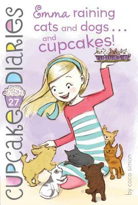 Emma Raining Cats and Dogs . . . and Cupcakes!, Volume 27 by Coco Simon