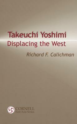 Takeuchi Yoshimi: Displacing the West by Richard F. Calichman