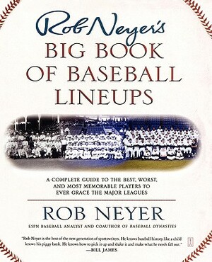 Rob Neyer's Big Book of Baseball Lineups: A Complete Guide to the Best, Worst, and Most Memorable Players to Ever Grace the Major Leagues by Rob Neyer