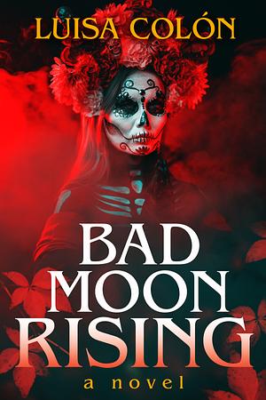Bad Moon Rising, by Luisa Colón by Luisa Colón, Luisa Colón