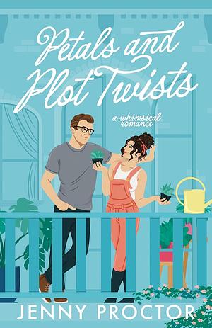 Petals and Plot Twists: a whimsical romance by Jenny Proctor