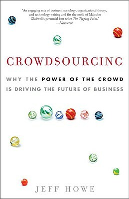 Crowdsourcing: Why the Power of the Crowd Is Driving the Future of Business by Jeff Howe