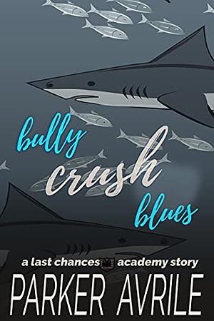 Bully Crush Blues by Parker Avrile