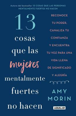 13 Cosas Que Las Mujeres Mentalmente Fuertes No Hacen / 13 Things Mentally Strong Women Don't Do by Amy Morin