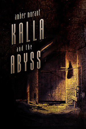 Kalla and the Abyss by Amber Morant
