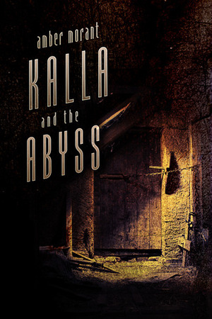 Kalla and the Abyss by Amber Morant