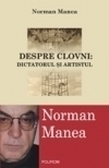 Despre clovni: Dictatorul şi Artistul by Norman Manea